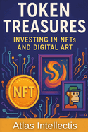 Token Treasures: Investing in NFTs and Digital Art