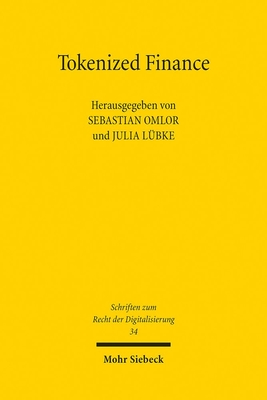 Tokenized Finance: Tokenisierung und Finanzmarkt (ToFi) - Omlor, Sebastian (Editor), and Lbke, Julia (Editor)