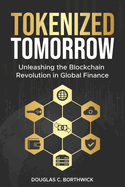 Tokenized Tomorrow: Unleashing the Blockchain Revolution in Global Finance