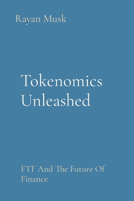 Tokenomics Unleashed: FTT And The Future Of Finance - Musk, Rayan