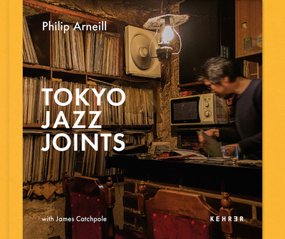 Tokyo Jazz Joints - Arneill, Philip, and Catchpole, James (Text by)