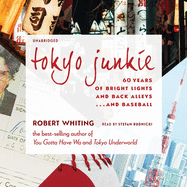Tokyo Junkie: 60 Years of Bright Lights and Back Alleys ... and Baseball