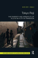 Tokyo Roji: The Diversity and Versatility of Alleys in a City in Transition