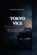 Tokyo Vice: A Tale of Crime, Betrayal, and the Quest for Truth in the Heart of Japan