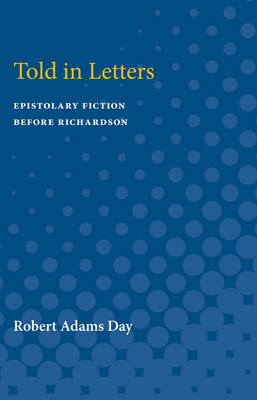 Told in Letters: Epistolary Fiction Before Richardson - Day, Robert, Professor