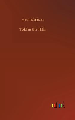 Told in the Hills - Ryan, Marah Ellis