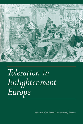 Toleration in Enlightenment Europe - Grell, Ole Peter (Editor), and Porter, Roy (Editor), and Ole Peter, Grell (Editor)