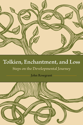 Tolkien, Enchantment, and Loss: Steps on the Developmental Journey - Rosegrant, John