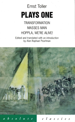 Toller: Plays One: Transformation; Masses Man; Hoppla We'Re Alive! - Toller, Ernst, and Pearlman, Alan (Translated by)