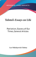 Tolstoi's Essays on Life: Patriotism, Slavery of Our Times, General Articles