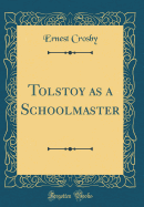 Tolstoy as a Schoolmaster (Classic Reprint)