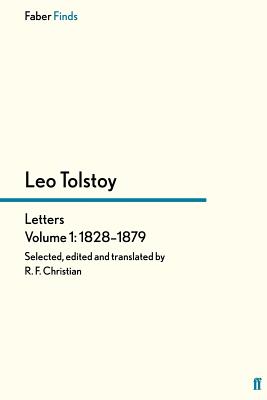 Tolstoy's Letters Volume 1: 1828-1879 - Christian, Reginald F, and Tolstoy, Leo, and Bartlett, Rosamund (Introduction by)