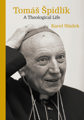 Toms Spidlk: A Theological Life - Sldek, Karel, and Morgan, Pavlina (Translated by), and Morgan, Tim (Translated by)