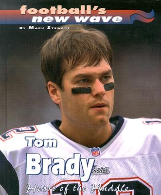 Tom Brady: Heart of the Huddle - Stewart, Mark