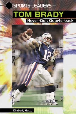 Tom Brady: Never-Quit Quarterback - Gatto, Kimberly