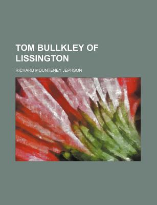 Tom Bullkley of Lissington - Jephson, Richard Mounteney