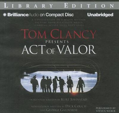 Tom Clancy Presents Act of Valor - Couch, Dick, and Galdorisi, George, Captain, and Weber, Steven, Professor (Read by)