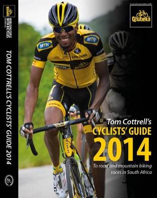 Tom Cottrell's cyclists' guide 2014: To road and mountain biking races in South Africa - Cottrell, Tom
