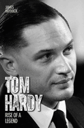 Tom Hardy - Rise of a Legend