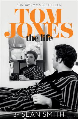 Tom Jones - The Life - Smith, Sean