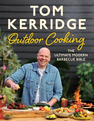 Tom Kerridge's Outdoor Cooking: The ultimate modern barbecue bible - Kerridge, Tom