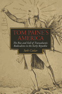 Tom Paine's America: The Rise and Fall of Transatlantic Radicalism in the Early Republic