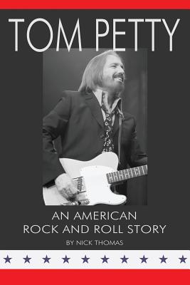 Tom Petty: An American Rock and Roll Story - Thomas, Nick