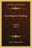 Tom Pippin's Wedding: A Novel (1871)