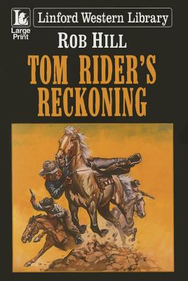 Tom Rider's Reckoning - Hill, Rob