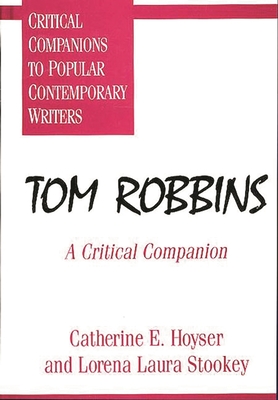 Tom Robbins: A Critical Companion - Hoyser, Catherine E, and Stookey, Lorena Laura