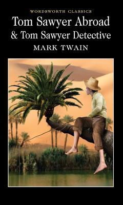Tom Sawyer Abroad & Tom Sawyer, Detective - Twain, Mark, and Hutchinson, Stuart (Introduction and notes by), and Carabine, Keith, Dr. (Series edited by)