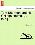 Tom Sharman and His College Chums. [A Tale.] - Keen, J Osborne