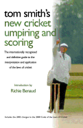 Tom Smith's New Cricket Umpiring and Scoring: The Internationally Recognised and Definitive Guide to the Interpretation and Application of the Laws of Cricket