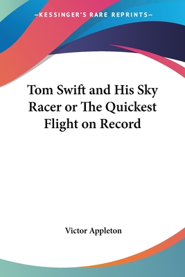 Tom Swift and His Sky Racer or The Quickest Flight on Record - Appleton, Victor