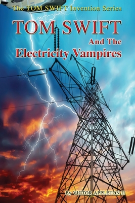 Tom Swift and the Electricity Vampires - Appleton, Victor, II, and Hudson, Thomas