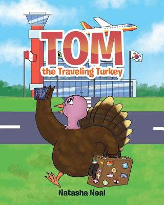 Tom the Traveling Turkey - Neal, Natasha