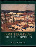 Tom Thomson: The Last Spring