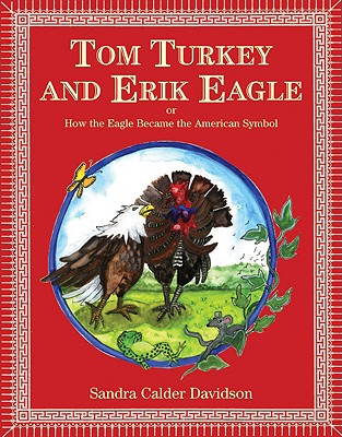 Tom Turkey and Erik Eagle: Or How the Eagle Became the American Symbol - Davidson, Sandra Calder