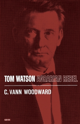 Tom Watson: Agrarian Rebel - Woodward, C Vann