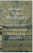 Tom Widowind: Vom nicht suchen und trotzdem Finden.