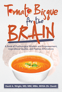 Tomato Bisque for the Brain: A Book of Psychological Wisdom and Empowerment, Inspirational Quotes, and Positive Affirmations