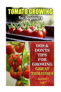 Tomato Growing for Beginners: DOS & Don'ts Tips for Growing Great Tomatoes