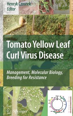 Tomato Yellow Leaf Curl Virus Disease: Management, Molecular Biology, Breeding for Resistance - Czosnek, Henryk, Prof. (Editor)