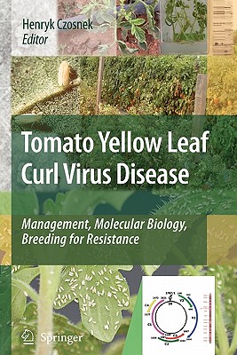 Tomato Yellow Leaf Curl Virus Disease: Management, Molecular Biology, Breeding for Resistance - Czosnek, Henryk (Editor)