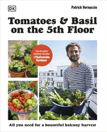 Tomatoes and Basil on the 5th Floor (The Frenchie Gardener): All You Need for a Bountiful Balcony Harvest