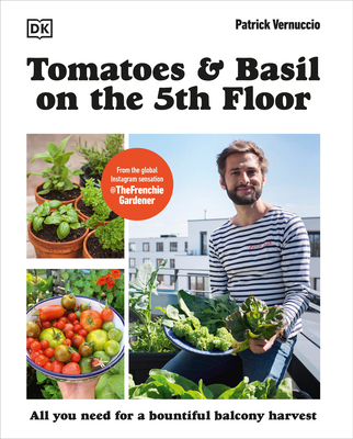 Tomatoes and Basil on the 5th Floor (the Frenchie Gardener) - Vernuccio, Patrick