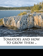 Tomatoes and How to Grow Them ..