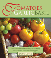 Tomatoes Garlic Basil: The Simple Pleasures of Growing and Cooking Your Garden's Most Versatile Veggies