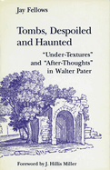 Tombs, Despoiled and Haunted: 'under-Textures' and 'after-Thoughts' in Walter Pater