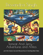 Tomcat And Jerry - Adventures and Antics: Join the Classic Cat-and-Mouse Duo in Exciting New Tales